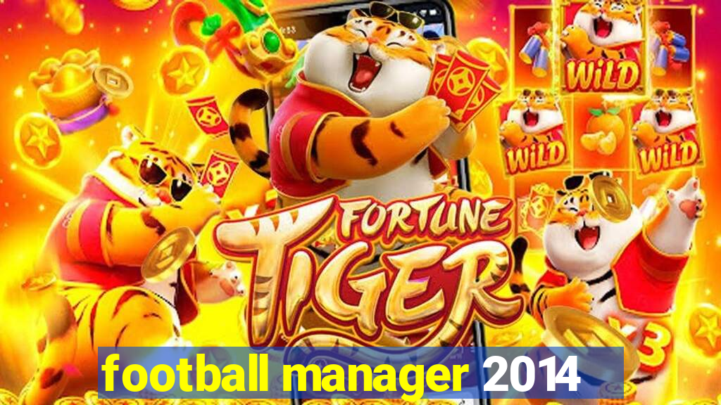 football manager 2014